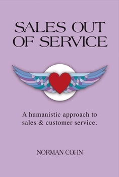 Hardcover Sales Out of Service: A Humanistic Approach to Sales and Customer Service Volume 1 Book