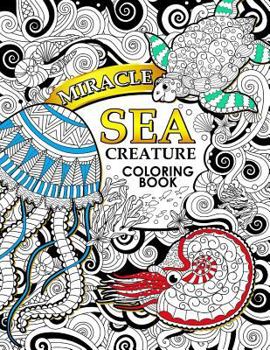 Paperback Miracle Sea Creature coloring book: Adult coloring Book (Turtle, Seahorse, Fish, whale, and friend) Book