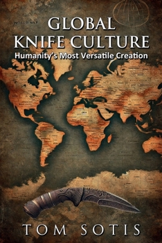 Global Knife Culture: Humanity's Most Versatile Creation