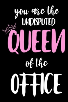 You Are The Undisputed Queen Of The Office: Productivity Planner, Daily Organizer, Sarcastic Notebook For Work, Office Humor, Gag Journal For Colleagues, Co-Workers, Female Bosses