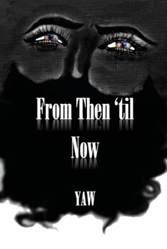 From Then 'til Now : Experiential Poetry by YAW