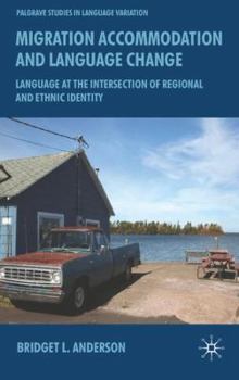 Hardcover Migration, Accommodation and Language Change: Language at the Intersection of Regional and Ethnic Identity Book