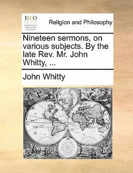 Paperback Nineteen Sermons, on Various Subjects. by the Late REV. Mr. John Whitty, ... Book