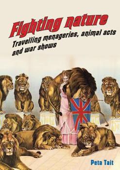 Paperback Fighting Nature: Travelling Menageries, Animal Acts and War Shows Book