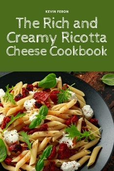 Paperback The Rich and Creamy Ricotta Cheese Cookbook Book