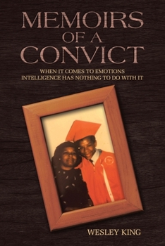 Paperback Memoirs of a Convict: When It Comes to Emotions Intelligence Has Nothing to Do with It. Book