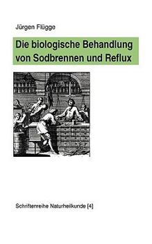 Paperback Die biologische Behandlung von Sodbrennen und Reflux [German] Book
