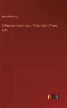 Hardcover A Russian Honeymoon. A Comedy in Three Acts Book