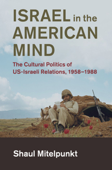 Paperback Israel in the American Mind: The Cultural Politics of Us-Israeli Relations, 1958-1988 Book