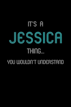 It's A Jessica Thing, You Wouldn't Understand: Personalized Notebook Journal With Name Blank Lined Customized Diary Logbook Gifts