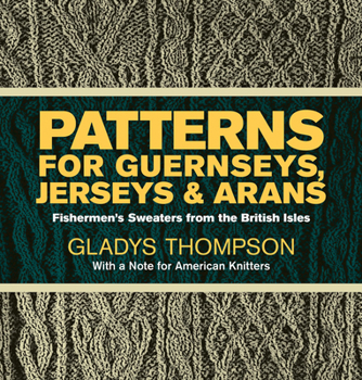 Paperback Patterns for Guernseys, Jerseys & Arans: Fishermen's Sweaters from the British Isles Book