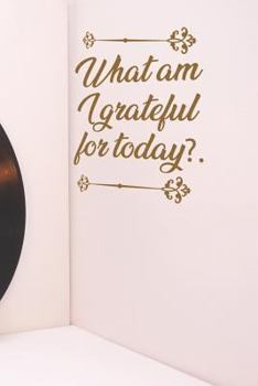 Paperback What Am I Grateful for Today?: A Daily Personal Gratitude Logbook for Women and Men Book