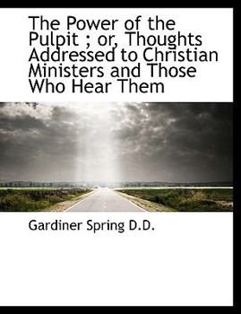 Paperback The Power of the Pulpit; Or, Thoughts Addressed to Christian Ministers and Those Who Hear Them [Large Print] Book