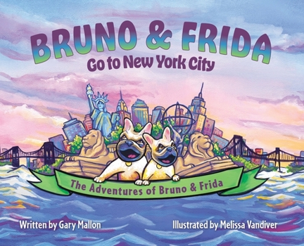 Hardcover The Adventures of Bruno & Frida - The French Bulldogs - Bruno & Frida Go to New York City Book