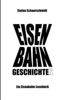 Paperback Eisenbahn-Geschichte(n): Ein Eisenbahn-Lesebuch [German] Book