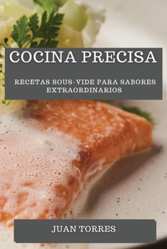 Paperback Cocina Precisa: Recetas Sous-Vide para Sabores Extraordinarios [Spanish] Book