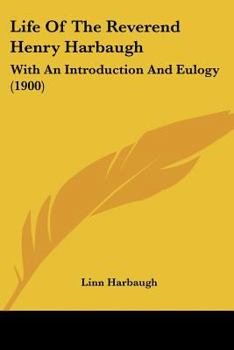 Paperback Life Of The Reverend Henry Harbaugh: With An Introduction And Eulogy (1900) Book