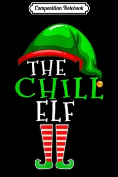 Composition Notebook: Chill Elf Group Matching Family Christmas Gift Funny  Journal/Notebook Blank Lined Ruled 6x9 100 Pages