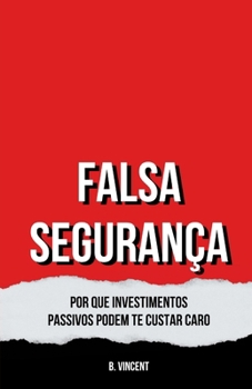 Falsa Segurança: Por Que Investimentos Passivos Podem te Custar Caro (Portuguese Edition)
