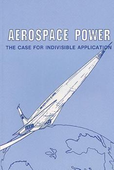 Paperback Aerospace Power: The Case for Indivisible Application Book