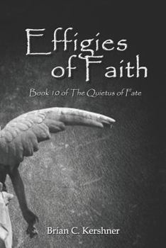 Effigies of Faith : Book 10 of the Quietus of Fate