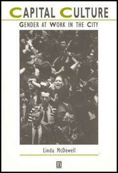 Capital Culture: Gender at Work in the City (Studies in Urban and Social Change)