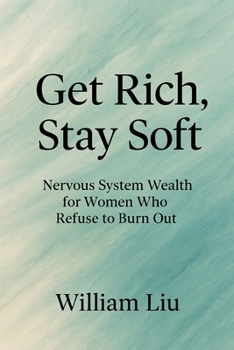Paperback Get Rich, Stay Soft: Nervous System Wealth for Women Who Refuse to Burn Out Book