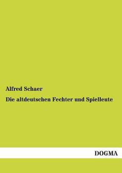 Paperback Die Altdeutschen Fechter Und Spielleute [German] Book