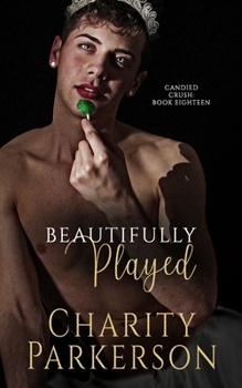 Beautifully Played - Book #18 of the Candied Crush