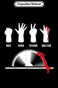 Composition Notebook: Cool Rock Paper Scissors Table Saw Gift Carpenters  Journal/Notebook Blank Lined Ruled 6x9 100 Pages