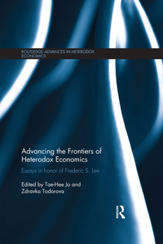 Paperback Advancing the Frontiers of Heterodox Economics: Essays in Honor of Frederic S. Lee Book