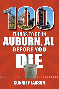 Paperback 100 Things to Do in Auburn, Alabama, Before You Die Book