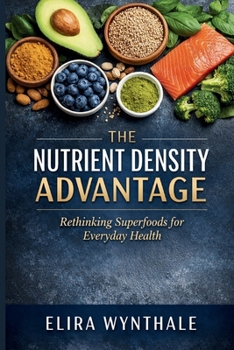 Paperback The Nutrient Density Advantage: Rethinking Superfoods for Everyday Health Book