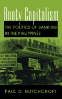 Booty Capitalism: The Politics of Banking in the Philippines