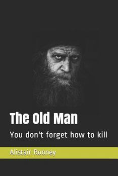 Paperback The Old Man: You Don't Forget How to Kill Book