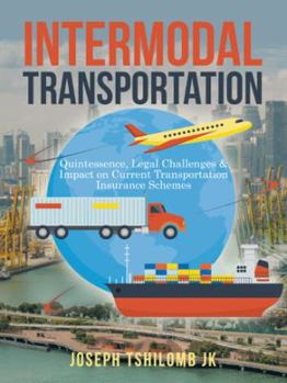 Paperback Intermodal Transportation: Quintessence, Legal Challenges & Impact on Current Transportation Insurance Schemes Book