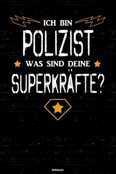 Ich bin Polizist was sind deine Superkräfte? Notizbuch: Polizist Journal DIN A5 liniert 120 Seiten Geschenk (German Edition)