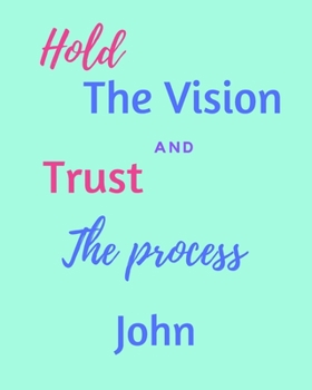 Hold The Vision and Trust The Process John's: 2020 New Year Planner Goal Journal Gift for John  / Notebook / Diary / Unique Greeting Card Alternative
