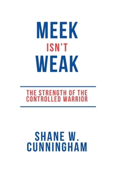 Paperback Meek Isn't Weak: The Strength of the Controlled Warrior Book
