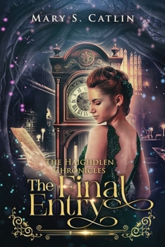 The Final Entry: The Haighdlen Chronicles, Book 3 (The Haighdlen Chronicles Trilogy [Upper YA Romance/Fantasy])