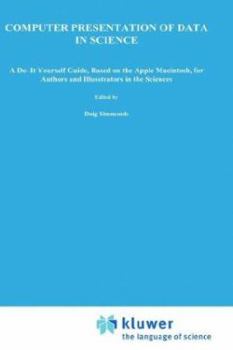 Hardcover Computer Presentation of Data in Science: A Do-It-Yourself Guide, Based on the Apple Macintosh, for Authors and Illustrators in the Sciences Book