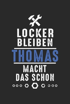 Locker bleiben Thomas macht das schon: Notizbuch 120 Seiten f�r Handwerker Mechaniker Schrauber Bastler Hausmeister Notizen, Zeichnungen, Formeln Organizer Schreibheft Planer Tagebuch