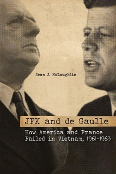 Hardcover JFK and de Gaulle: How America and France Failed in Vietnam, 1961-1963 Book