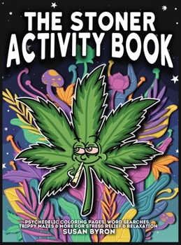 Hardcover Stoner Activity Book - Psychedelic Colouring Pages, Word Searches, Trippy Mazes & More For Stress Relief & Relaxation Book