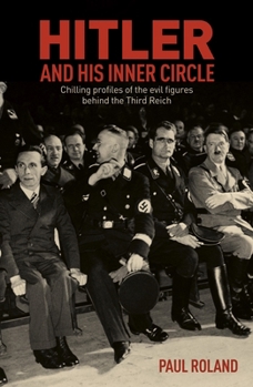 Paperback Hitler and His Inner Circle: Chilling Profiles of the Evil Figures Behind the Third Reich Book