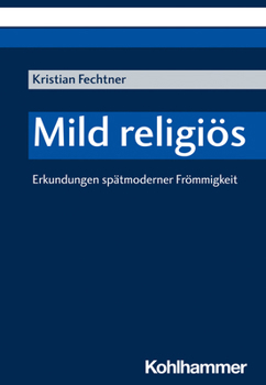 Paperback Mild Religios: Erkundungen Spatmoderner Frommigkeit [German] Book