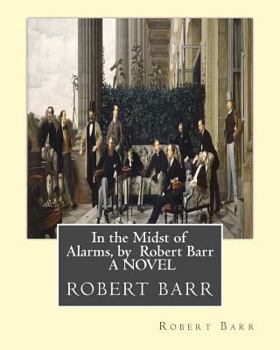 Paperback In the Midst of Alarms, by Robert Barr A NOVEL Book