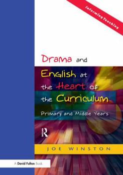 Hardcover Drama and English at the Heart of the Curriculum: Primary and Middle Years Book