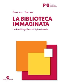 Paperback La biblioteca immaginata: Un'insolita galleria di tipi e vicende [Italian] Book