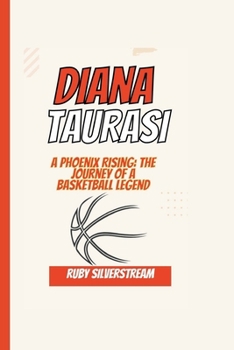 Diana Taurasi: A Phoenix Rising: The Journey of a Basketball Legend
